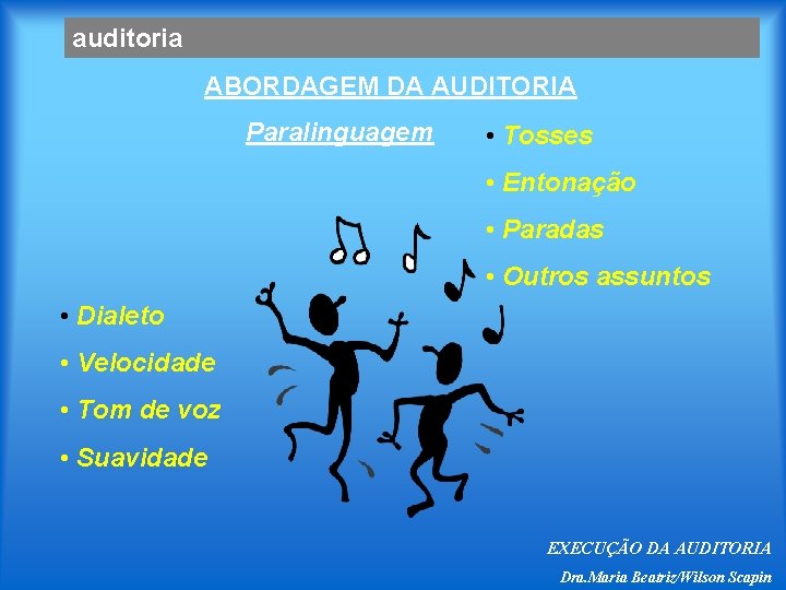 auditoria ABORDAGEM DA AUDITORIA Paralinguagem • Tosses • Entonação • Paradas • Outros assuntos