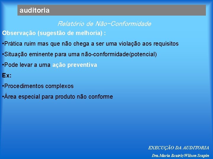 auditoria Relatório de Não-Conformidade Observação (sugestão de melhoria) : • Prática ruim mas que