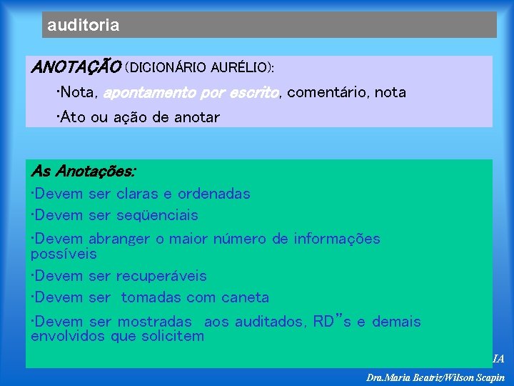 auditoria ANOTAÇÃO (DICIONÁRIO AURÉLIO): • Nota, apontamento por escrito, comentário, nota • Ato ou