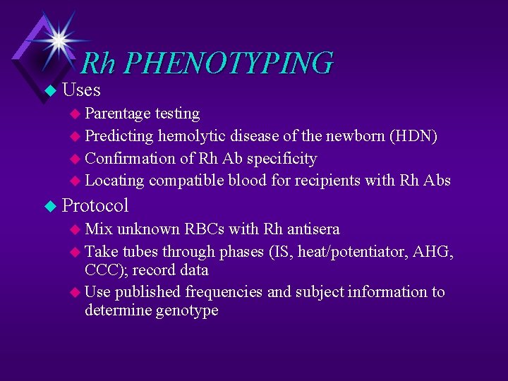 Rh PHENOTYPING u Uses u Parentage testing u Predicting hemolytic disease of the newborn