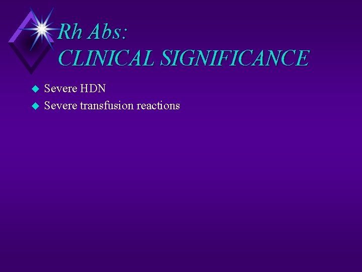 Rh Abs: CLINICAL SIGNIFICANCE u u Severe HDN Severe transfusion reactions 