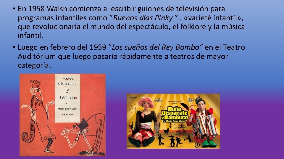  • En 1958 Walsh comienza a escribir guiones de televisión para programas infantiles