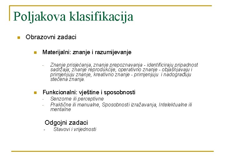 Poljakova klasifikacija n Obrazovni zadaci n Materijalni: znanje i razumijevanje Znanje prisjećanja, znanje prepoznavanja