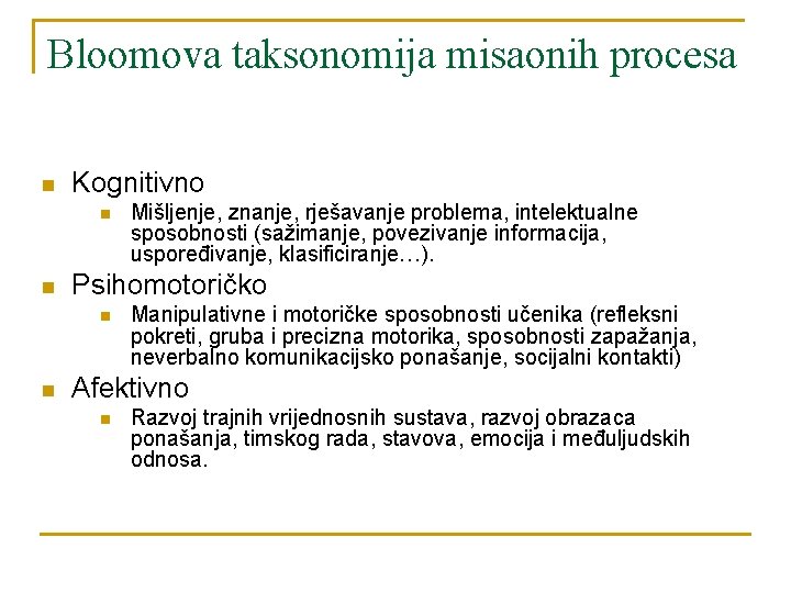 Bloomova taksonomija misaonih procesa n Kognitivno n n Psihomotoričko n n Mišljenje, znanje, rješavanje Bloomova taksonomija misaonih procesa n Kognitivno n n Psihomotoričko n n Mišljenje, znanje, rješavanje