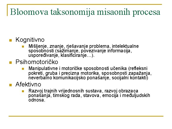 Bloomova taksonomija misaonih procesa n Kognitivno n n Psihomotoričko n n Mišljenje, znanje, rješavanje