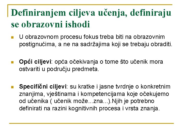Definiranjem ciljeva učenja, definiraju se obrazovni ishodi n U obrazovnom procesu fokus treba biti Definiranjem ciljeva učenja, definiraju se obrazovni ishodi n U obrazovnom procesu fokus treba biti