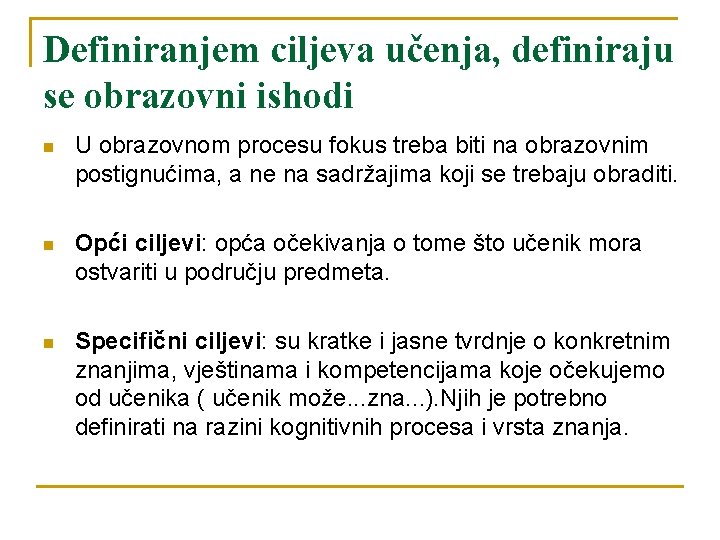 Definiranjem ciljeva učenja, definiraju se obrazovni ishodi n U obrazovnom procesu fokus treba biti