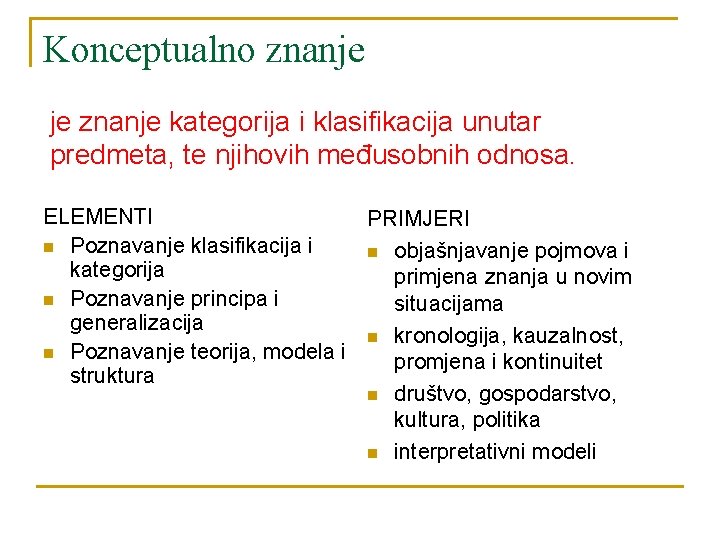 Konceptualno znanje je znanje kategorija i klasifikacija unutar predmeta, te njihovih međusobnih odnosa. ELEMENTI