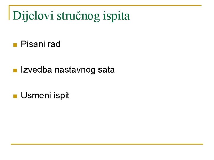 Dijelovi stručnog ispita n Pisani rad n Izvedba nastavnog sata n Usmeni ispit 