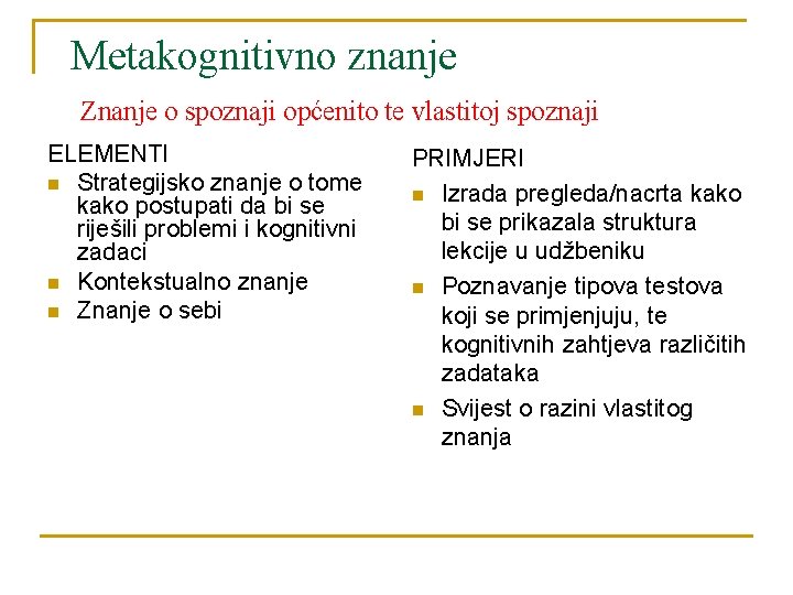 Metakognitivno znanje Znanje o spoznaji općenito te vlastitoj spoznaji ELEMENTI n Strategijsko znanje o