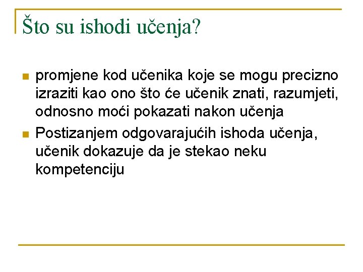 Što su ishodi učenja? n n promjene kod učenika koje se mogu precizno izraziti