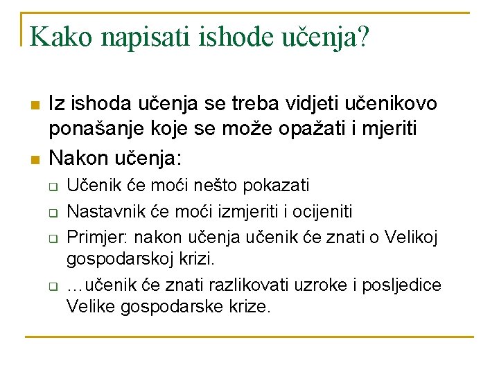 Kako napisati ishode učenja? n n Iz ishoda učenja se treba vidjeti učenikovo ponašanje