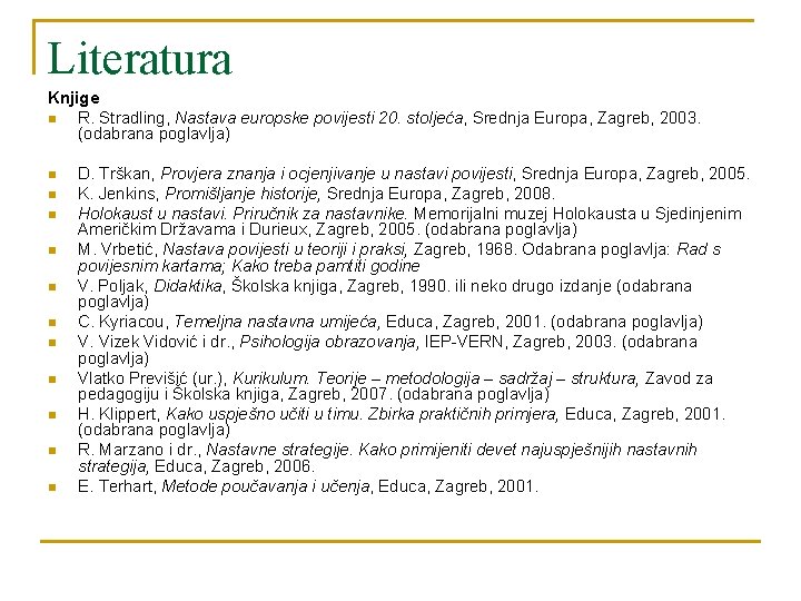 Literatura Knjige n R. Stradling, Nastava europske povijesti 20. stoljeća, Srednja Europa, Zagreb, 2003.