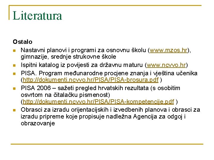 Literatura Ostalo n Nastavni planovi i programi za osnovnu školu (www. mzos. hr), gimnazije,