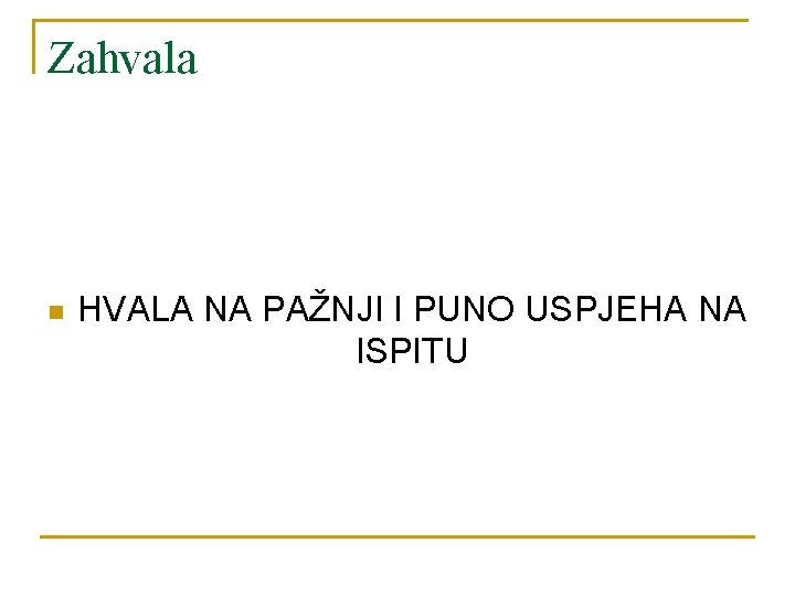 Zahvala n HVALA NA PAŽNJI I PUNO USPJEHA NA ISPITU Zahvala n HVALA NA PAŽNJI I PUNO USPJEHA NA ISPITU