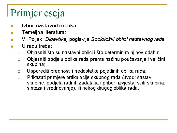 Primjer eseja n n q q Izbor nastavnih oblika Temeljna literatura: V. Poljak, Didaktika,