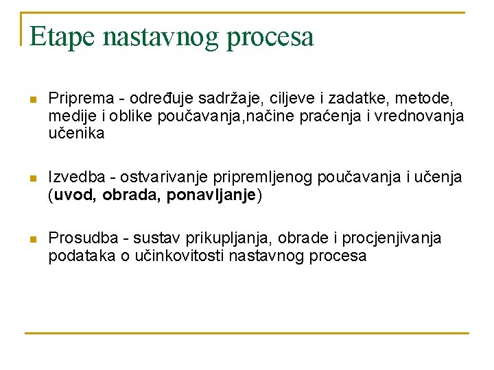 Etape nastavnog procesa n Priprema - određuje sadržaje, ciljeve i zadatke, metode, medije i Etape nastavnog procesa n Priprema - određuje sadržaje, ciljeve i zadatke, metode, medije i