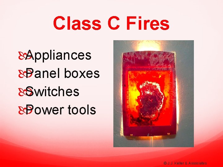 Class C Fires Appliances Panel boxes Switches Power tools © J. J. Keller &