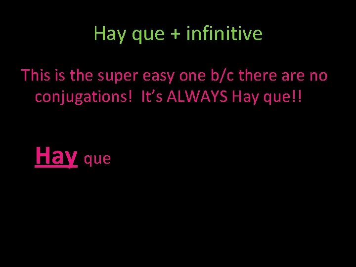 Hay que + infinitive This is the super easy one b/c there are no