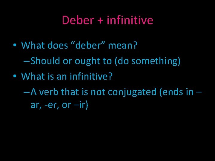 Deber + infinitive • What does “deber” mean? – Should or ought to (do
