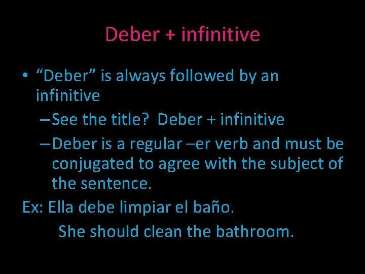 Deber + infinitive • “Deber” is always followed by an infinitive – See the