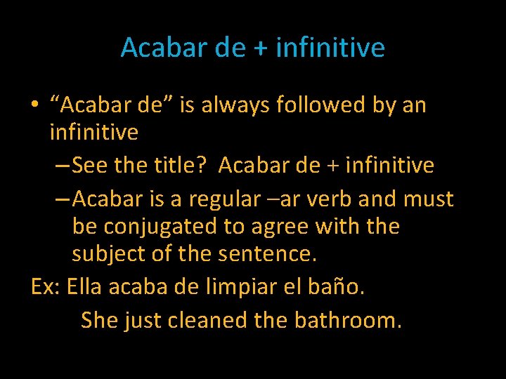 Acabar de + infinitive • “Acabar de” is always followed by an infinitive –