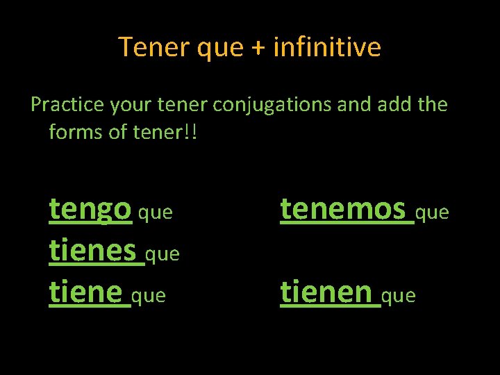 Tener que + infinitive Practice your tener conjugations and add the forms of tener!!