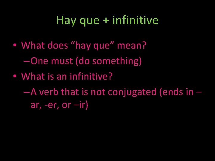 Hay que + infinitive • What does “hay que” mean? – One must (do