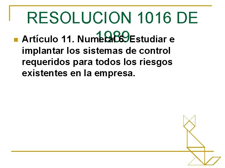 RESOLUCION 1016 DE 1989 n Artículo 11. Numeral 6. Estudiar e implantar los sistemas
