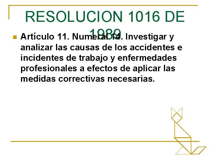 RESOLUCION 1016 DE 1989 n Artículo 11. Numeral 14. Investigar y analizar las causas