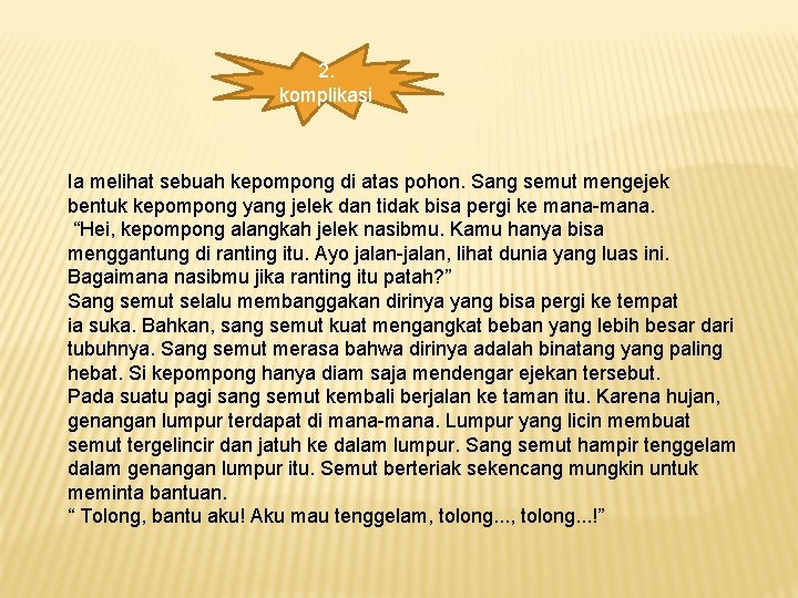 2. komplikasi Ia melihat sebuah kepompong di atas pohon. Sang semut mengejek bentuk kepompong