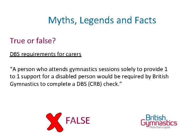 Myths, Legends and Facts True or false? DBS requirements for carers “A person who