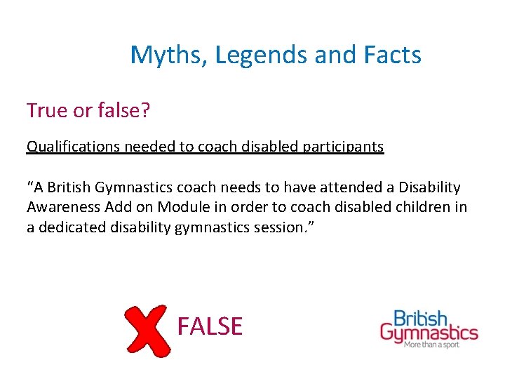 Myths, Legends and Facts True or false? Qualifications needed to coach disabled participants “A