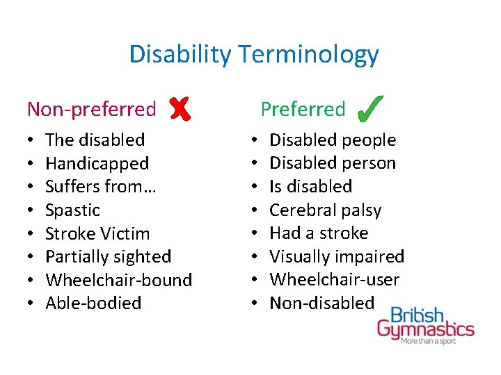 Disability Terminology Non-preferred • • The disabled Handicapped Suffers from… Spastic Stroke Victim Partially