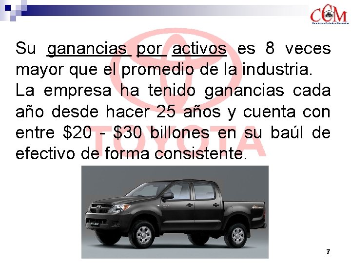 Su ganancias por activos es 8 veces mayor que el promedio de la industria.