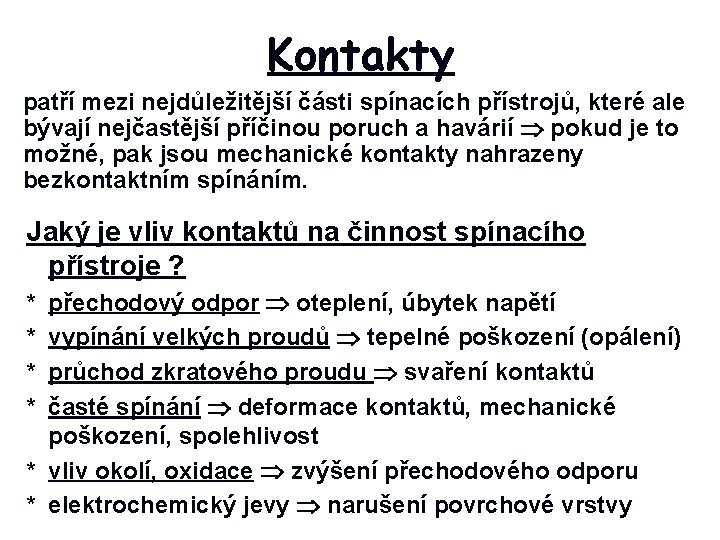 Kontakty patří mezi nejdůležitější části spínacích přístrojů, které ale bývají nejčastější příčinou poruch a