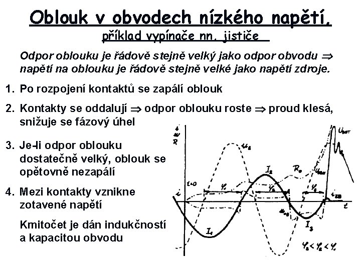 Oblouk v obvodech nízkého napětí, příklad vypínače nn, jističe Odpor oblouku je řádově stejně