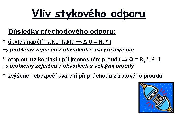 Vliv stykového odporu Důsledky přechodového odporu: * úbytek napětí na kontaktu Δ U =