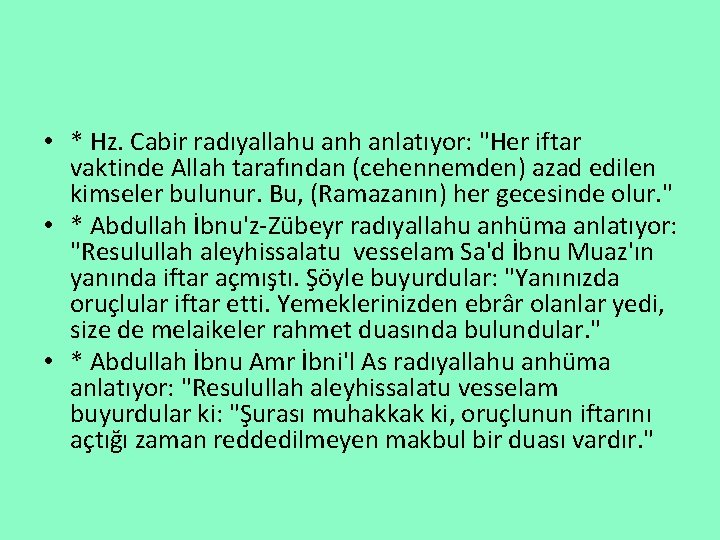  • * Hz. Cabir radıyallahu anh anlatıyor: "Her iftar vaktinde Allah tarafından (cehennemden)