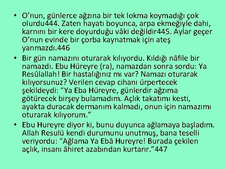  • O’nun, günlerce ağzına bir tek lokma koymadığı çok olurdu 444. Zaten hayatı