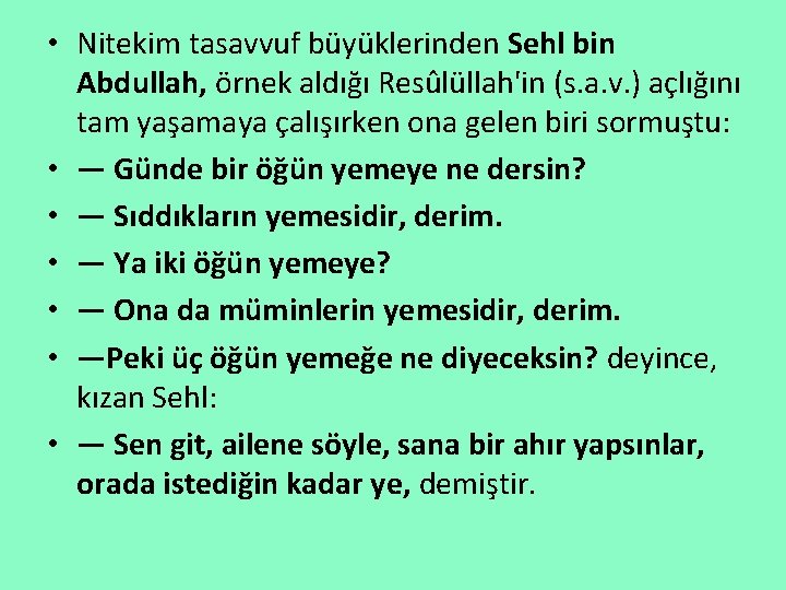  • Nitekim tasavvuf büyüklerinden Sehl bin Abdullah, örnek aldığı Resûlüllah'in (s. a. v.