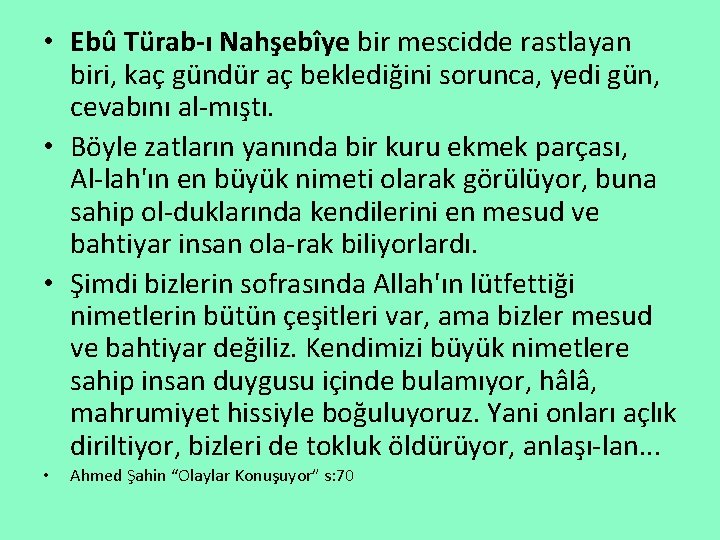  • Ebû Türab ı Nahşebîye bir mescidde rastlayan biri, kaç gündür aç beklediğini