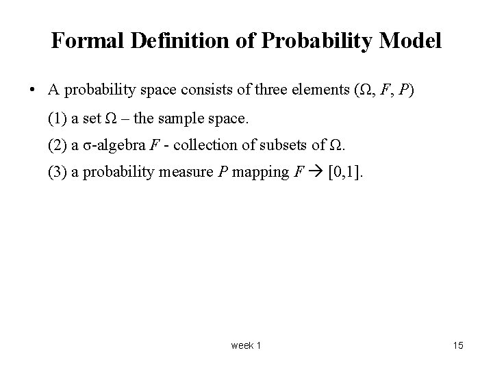 Formal Definition of Probability Model • A probability space consists of three elements (Ω,