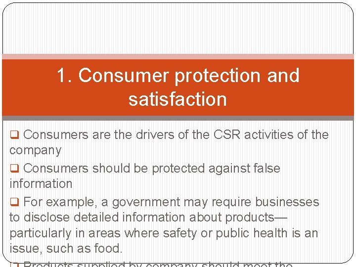 1. Consumer protection and satisfaction q Consumers are the drivers of the CSR activities