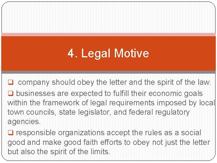 4. Legal Motive q company should obey the letter and the spirit of the