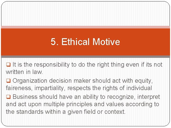 5. Ethical Motive q It is the responsibility to do the right thing even