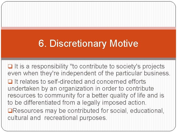 6. Discretionary Motive q It is a responsibility "to contribute to society's projects even