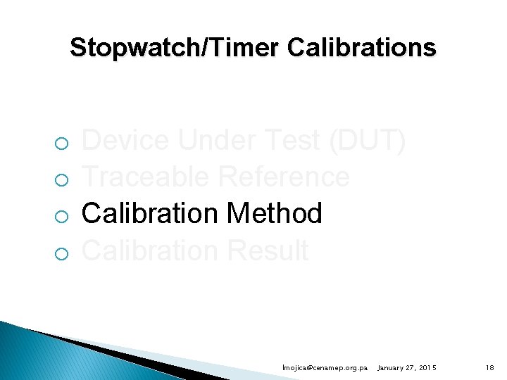 Stopwatch/Timer Calibrations o o Device Under Test (DUT) Traceable Reference Calibration Method Calibration Result
