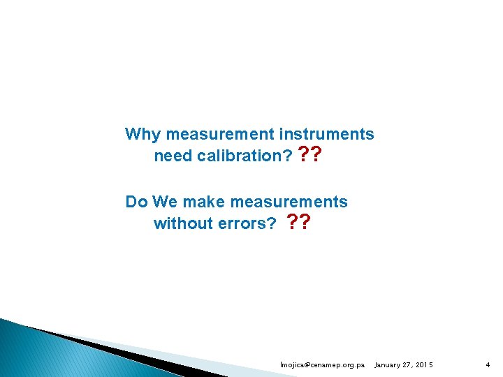 Why measurement instruments need calibration? ? ? Do We make measurements without errors? ?