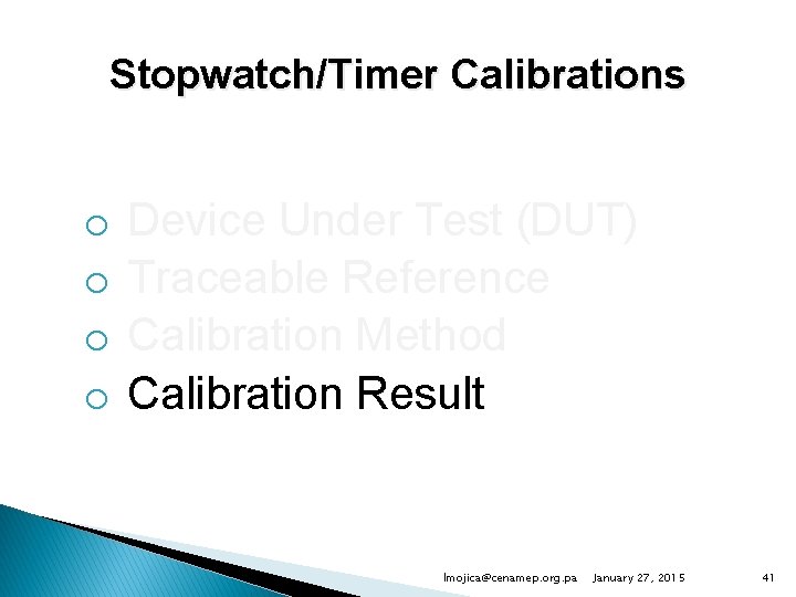 Stopwatch/Timer Calibrations o o Device Under Test (DUT) Traceable Reference Calibration Method Calibration Result